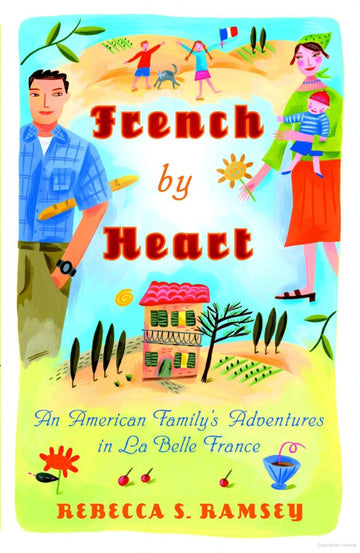 French by Heart: An American Family's Adventures in La Belle France